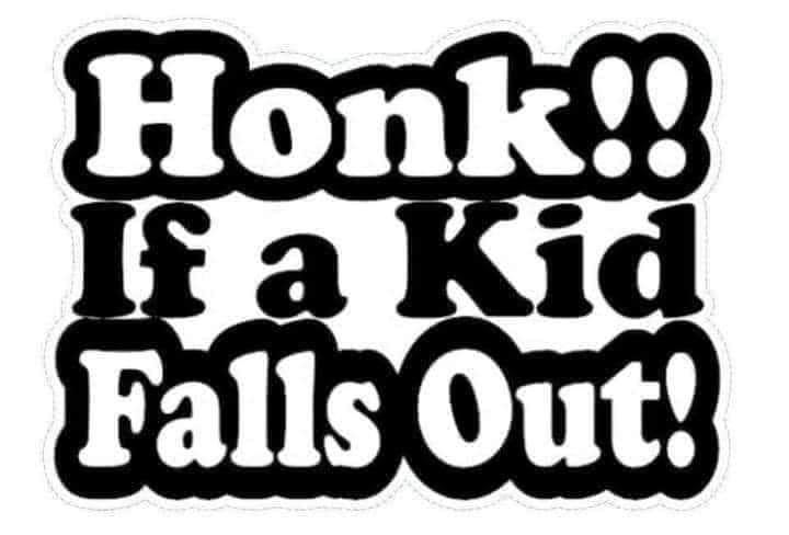 Honk if a kid falls out decal