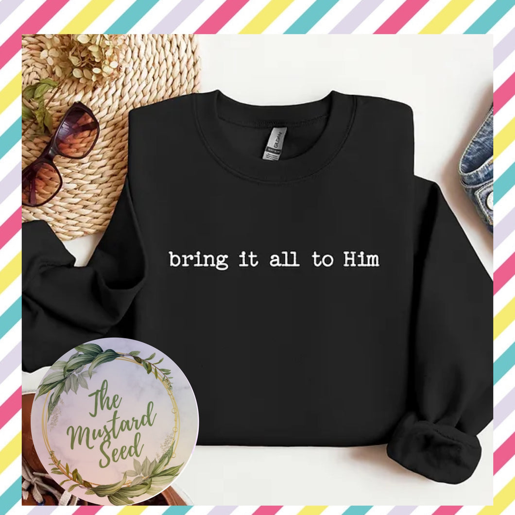 Bring it all to him sweatshirt